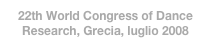 22th World Congress of Dance Research, Grecia, luglio 2008