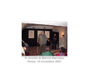 ￼
In ricordo di Marcel Marceau,
Roma, 18 novembre 2007